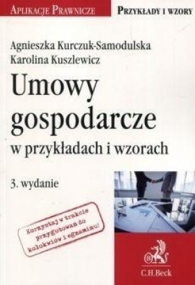 Umowy gospodarcze w przykładach i wzorach w.3 - Agnieszka Kurczuk-Samodulska, Karolina Kuszlewicz