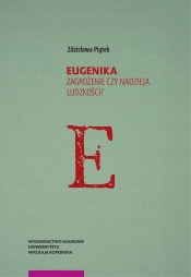 Eugenika. Zagrożenie czy nadzieja ludzkości? - Zdzisława Piątek