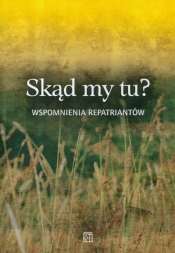 Skąd my tu Wspomnienia repartriantów