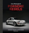 Porsche Rebels. Legends Reborn as Restomods Bill Schwartz