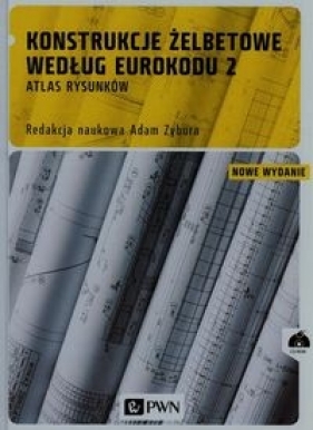 Konstrukcje żelbetowe według Eurokodu 2 Atlas rysunków + CD