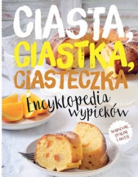 Encyklopedia wypieków. Ciasta, ciastka, ciasteczka - Opracowanie zbiorowe