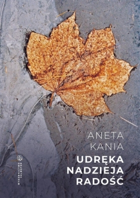 Udręka. Nadzieja. Radość - Aneta Kania