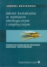 Jakość kształcenia w wymiarze ideologicznym i empirycznym Boczkowski Andrzej