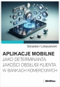 Aplikacje mobilne jako determinanta jakości obsługi klienta w bankach komercyjnych - Sebastian Łukaszewski