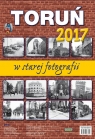 Kalendarz 2017 ścienny Toruń w starej fotografii