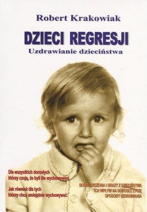 Dzieci regresji. Uzdrawianie dzieciństwa