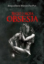 Jego i moja obsesja - Bogusława Warzecha-Put
