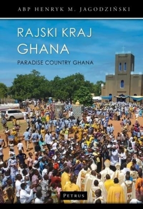 Rajski kraj Ghana. Paradise Country Ghana - Henryk Jagodziński