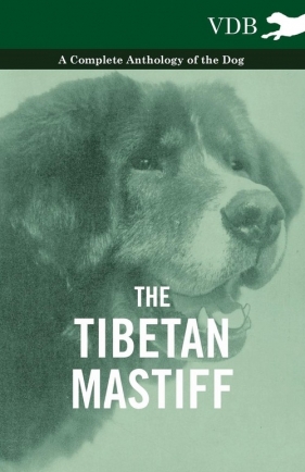 The Tibetan Mastiff - A Complete Anthology of the Dog - Various