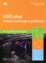  USG płuc małych zwierząt w praktyce.Atlas przypadków