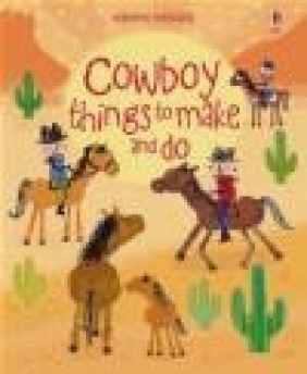 Cowboy Things to Make and Do Emily Bone