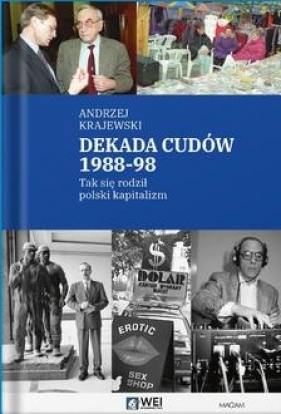 Dekada cudów 1988-98. Tak się rodził polski kapitalizm - Andrzej Krajewski