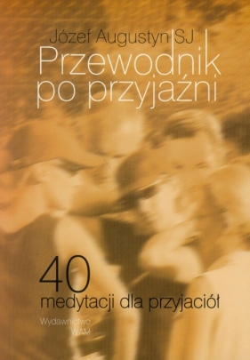 Przewodnik po przyjaźni - Augustyn Józef