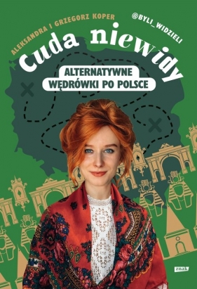 Cuda niewidy. Alternatywne wędrówki po Polsce - Grzegorz Koper, Aleksandra Koper