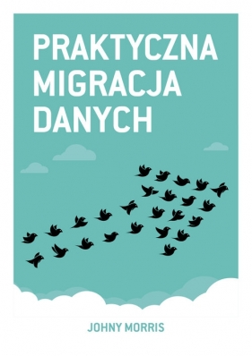 Praktyczna migracja danych - Morris Johny