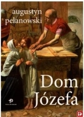 Dom Józefa (nowe wydanie, oprawa miękka) - Augustyn Pelanowski