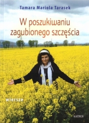 W poszukiwaniu zagubionego szcześcia - Tamara Mariola Tarasek