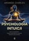  Psychologia intuicji. Ulecz przeszłość. Znajdź wewnętrzny spokój.