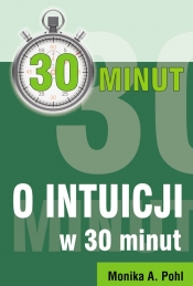 O Intuicji w 30 minut - Monika A. Pohl