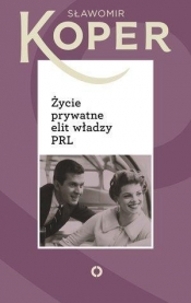 Życie prywatne elit władzy PRL - Sławomir Koper