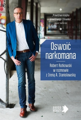 Oswoić narkomana - Rutkowski Robert, Irena A. Stanisławska