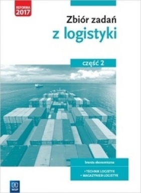 Zbiór zadań z logistyki. Część 2Szkoły ponadgimnazjalne - Knap Monika, Knap Radosław 