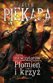 Płomień i krzyż. Świat Inkwizytorów. Tom 2 - Jacek Piekara