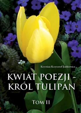 Kwiat poezji - król tulipan - Jankiewicz Krystian Krzysztof 