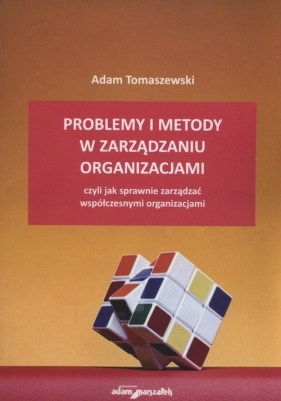 Problemy i metody w zarządzaniu organizacjami - Tomaszewski Adam