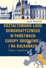 Kształtowanie ładu demokratycznego w państwach Europy Środkowej i na