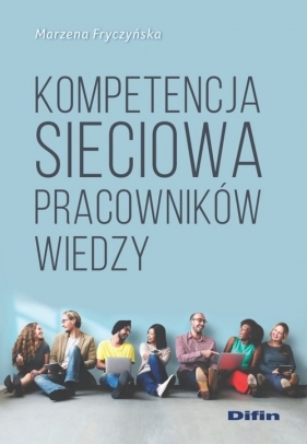 Kompetencja sieciowa pracowników wiedzy - Marzena Fryczyńska