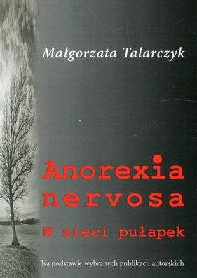 Anorexia nervosa W sieci pułapek - Małgorzata Talarczyk