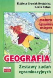 Geografia Zestaw zadań egzaminacyjnych - Elżbieta Grzelak-Kostulska, Beata Kalwa