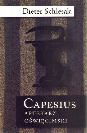 Capesius aptekarz oświęcimski - Schlesak Dieter
