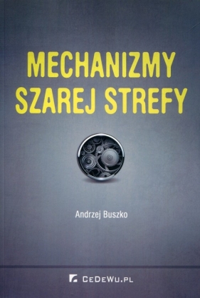 Mechanizmy szarej strefy - Buszko Andrzej