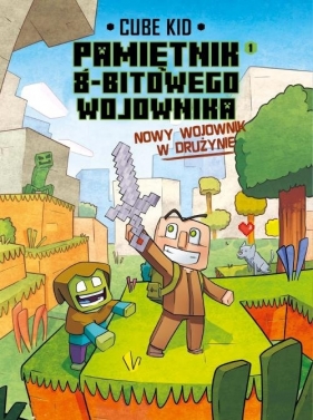 Minecraft - Pamiętnik 8-bitowego wojownika. Tom 1: Nowy wojownik w drużynie - Kid Cube