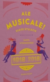 Ale musicale! Złote stulecie: 1918-2018 - Daniel Wyszogrodzki
