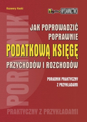 Jak prowadzić poprawnie podatkową księgę przychodów i rozchodów - Haski Ksawery