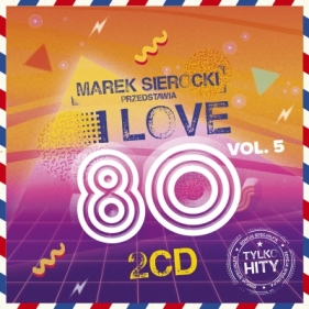 Marek Sierocki Przedstawia: I Love 80's vol. 5 (2 CD)