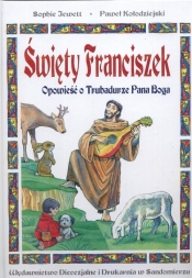 Święty Franciszek. Opowieść o trubadurze Pana Boga