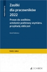 Zasiłki dla pracowników 2022. Prawo do zasiłków, ustalanie podstawy wymiaru, Marek Rotkiewicz