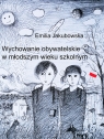 Wychowanie obywatelskie w młodszym wieku szkolnym Emilia Jakubowska