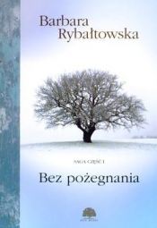Bez pożegnania Saga część 1 - Barbara Rybałtowska