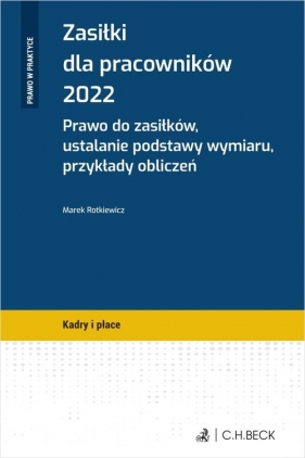 Zasiłki dla pracowników 2022. Prawo do zasiłków, ustalanie podstawy wymiaru, przykłady obliczeń - Rotkiewicz Marek