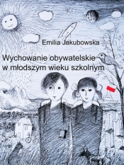 Wychowanie obywatelskie w młodszym wieku szkolnym - Jakubowska Emilia