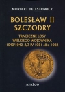 Bolesław II Szczodry Tragiczne losy wielkiego wojownika 1040/1042-2/3 IV Delestowicz Norbert