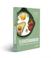 Fleksitarianizm. Zielona kuchnia bez wyrzeczeń - Dudowicz Michalina