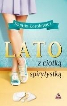 Lato z ciotką spirytystką - Danuta Korolewicz