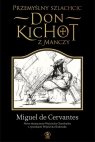 Przemyślny szlachcic don Kichot z Manczy Miguel de Cervantes y Saavedra